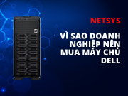 Vì sao doanh nghiệp nên mua máy chủ Dell